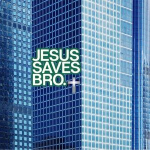 Jesus Saves Bro.